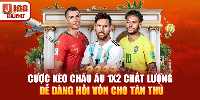 Cược kèo châu Âu 1X2 chất lượng, dễ dàng hồi vốn cho tân thủ